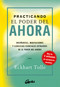Practicando el poder del ahora (Enseñanzas, meditaciones y ejercicios esenciales extraídos de EL PODER DEL AHORA) (Spanish Edition) by Eckhart Tolle, 9788484452744