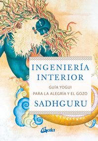Ingeniería interior (Guía yogui ppara alcanzar la alegría y el gozo) (Spanish Edition) by Sadhguru, 9788484457435