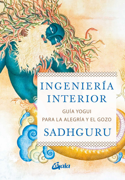 Ingeniería interior (Guía yogui ppara alcanzar la alegría y el gozo) (Spanish Edition) by Sadhguru, 9788484457435