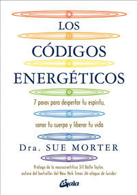 Los códigos energéticos (7 pasos para despertar tu espíritu, sanar tu cuerpo y liberar tu vida) (Spanish Edition) by Sue Morter, 9788484458067