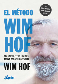 El método Wim Hof (Trasciende tus límites, activa todo tu potencial) (Spanish Edition) by Wim Hof, 9788484458838