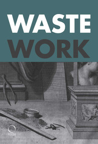 Wastework (Early Modern Stories from the Cutting Room Floor) by Francesca Borgo, Ruth Ezra, 9788833672793