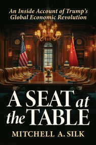 A Seat at the Table (An Inside Account of Trump's Global Economic Revolution) by Mitchell A. Silk, 9798895652268
