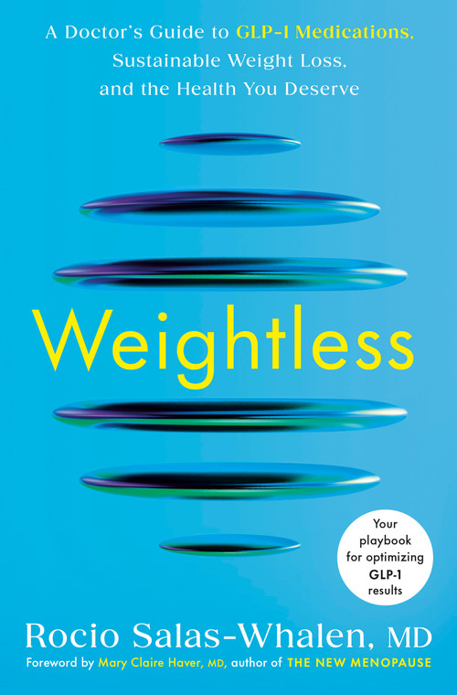 Weightless (A Doctor's Guide to GLP-1 Medications, Sustainable Weight Loss, and the Health You Deserve) by Rocio Salas-Whalen, MD, Mary Claire Haver, MD, 9780593981207