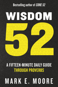 Wisdom 52 (A Fifteen-Minute Daily Guide Through Proverbs: A Bible Study) by Mark E. Moore, 9780593603000