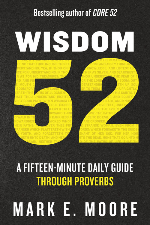 Wisdom 52 (A Fifteen-Minute Daily Guide Through Proverbs: A Bible Study) by Mark E. Moore, 9780593603000