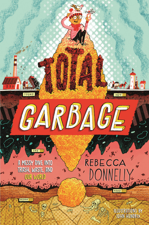Total Garbage (A Messy Dive into Trash, Waste, and Our World) - 9781250411051 by Rebecca Donnelly, John Hendrix, 9781250411051