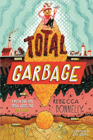 Total Garbage (A Messy Dive into Trash, Waste, and Our World) - 9781250411051 by Rebecca Donnelly, John Hendrix, 9781250411051