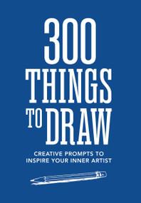 300 Things to Draw (Creative Prompts to Inspire Your Inner Artist) by Editors of Chartwell Books, 9780785846635
