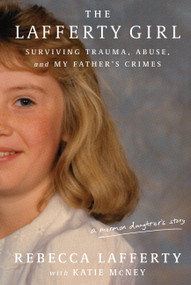 The Lafferty Girl (Surviving Trauma, Abuse, and My Father's Crimes) by Rebecca Lafferty, Katie McNey, 9781454961024
