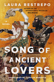 Song of Ancient Lovers (A Novel) by Laura Restrepo, Caro De Robertis, 9780063356153