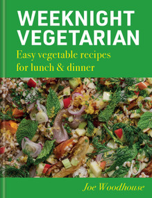 Weeknight Vegetarian (Easy Vegetable Recipes for Lunch & Dinner) by Joe Woodhouse, 9781804193471