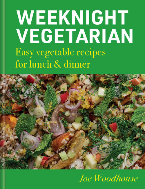 Weeknight Vegetarian (Easy Vegetable Recipes for Lunch & Dinner) by Joe Woodhouse, 9781804193471