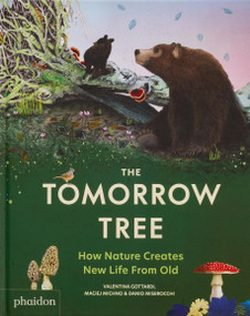 The Tomorrow Tree (How Nature Creates New Life From Old) by Valentina Gottardi, Maciej Michno, Danio Miserocchi, 9781837290574