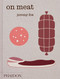 On Meat (Modern Recipes for the Home Kitchen) by Jeremy Fox, Rachael Sheridan, Paul Bertolli, 9781837290864