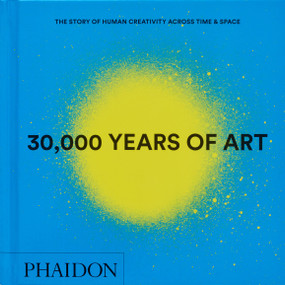 30,000 Years of Art (The Story of Human Creativity across Time and Space) - 9781837291038 by Phaidon Editors, 9781837291038
