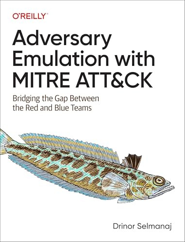 Adversary Emulation with MITRE ATT&CK (Bridging the Gap Between the Red and Blue Teams) by Drinor Selmanaj, 9781098143763