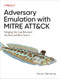 Adversary Emulation with MITRE ATT&CK (Bridging the Gap Between the Red and Blue Teams) by Drinor Selmanaj, 9781098143763