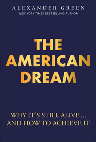 The American Dream (Why It's Still Alive... And How to Achieve It) by Alexander Green, 9781394361663