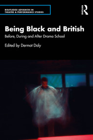 Being Black and British (Before, During and After Drama School) by Dermot Daly, 9781032824413