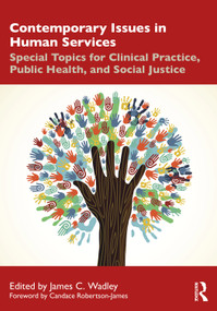 Contemporary Issues in Human Services (Special Topics for Clinical Practice, Public Health, and Social Justice) by James C. Wadley, 9781032865140