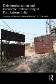Deindustrialization and Economic Restructuring in Post-Reform India by Indranil Chakraborty, Steven High, 9781032976938