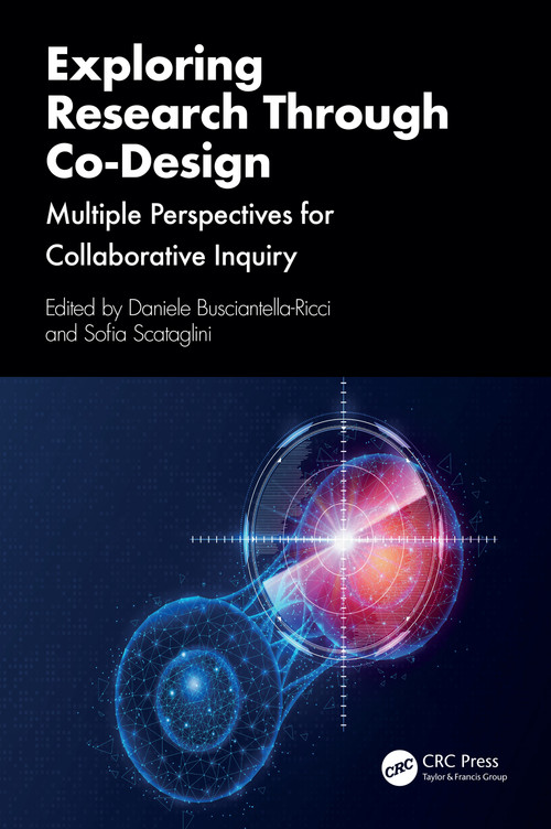 Exploring Research Through Co-Design (Multiple Perspectives for Collaborative Inquiry) by Daniele Busciantella-Ricci, Sofia Scataglini, 9781032900049