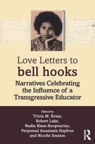 Love Letters to bell hooks (Narratives Celebrating the Influence of a Transgressive Educator) by Tricia M. Kress, Robert Lake, Nadia Khan-Roopnarine, Perpetual Anastasia Hayfron, Nicolle Session, 9781032699479