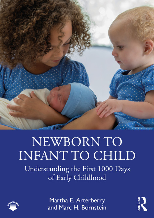 Newborn to Infant to Child (Understanding the First 1000 Days of Early Childhood) by Martha E. Arterberry, Marc H. Bornstein, 9781032464411