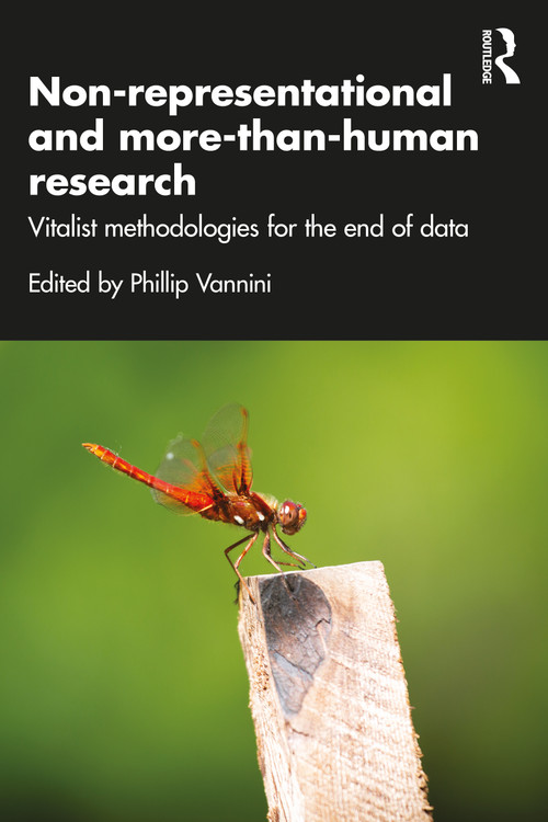 Non-representational and more-than-human research (Vitalist methodologies for the end of data) by Phillip Vannini, 9781032840918