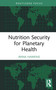 Nutrition Security for Planetary Health by Irana Hawkins, 9780367721206
