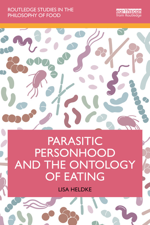 Parasitic Personhood and the Ontology of Eating by Lisa Heldke, 9781032711546