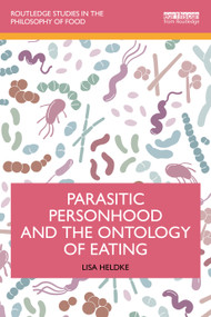 Parasitic Personhood and the Ontology of Eating by Lisa Heldke, 9781032711546