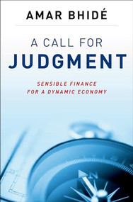 A Call for Judgment (Sensible Finance for a Dynamic Economy) by Amar Bhide, 9780199756070