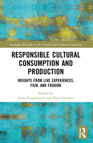 Responsible Cultural Consumption and Production (Insights From Live Experiences, Film and Fashion) by Ilaria Pappalepore, Elisa Salvador, 9781032873336