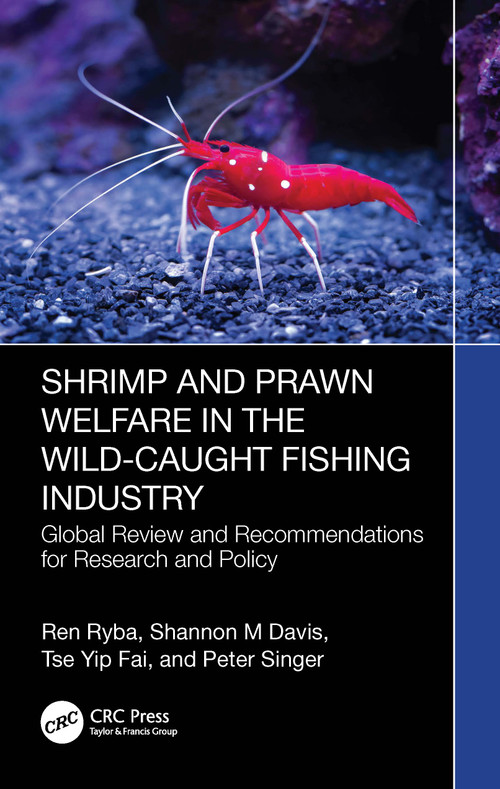 Shrimp and Prawn Welfare in the Wild-Caught Fishing Industry (Global Review and Recommendations for Research and Policy) by Ren Ryba, Shannon M Davis, Tse Yip Fai, Peter Singer, 9781032901459