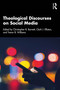 Theological Discourses on Social Media by Christopher B. Barnett, Clark J. Elliston, Trevor B. Williams, 9781032436135