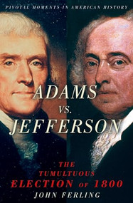 Adams vs. Jefferson (The Tumultuous Election of 1800) by John Ferling, 9780195189063