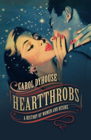 Heartthrobs (A History of Women and Desire) by Carol Dyhouse, 9780198765837