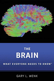 The Brain (What Everyone Needs To Know®) by Gary L. Wenk, 9780190603397
