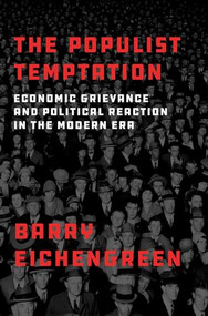 The Populist Temptation (Economic Grievance and Political Reaction in the Modern Era) by Barry Eichengreen, 9780190866280