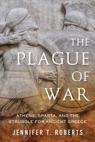 The Plague of War (Athens, Sparta, and the Struggle for Ancient Greece) - 9780190940881 - 9780190940881 by Jennifer T. Roberts, 9780190940881