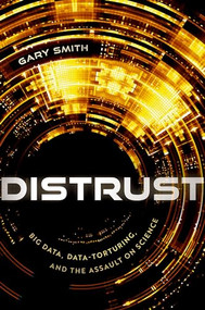 Distrust (Big Data, Data-Torturing, and the Assault on Science) by Gary Smith, 9780192868459