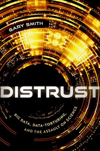 Distrust (Big Data, Data-Torturing, and the Assault on Science) by Gary Smith, 9780192868459