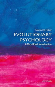 Evolutionary Psychology (A Very Short Introduction) by Maryanne Fisher, T. Joel Wade, 9780198827931