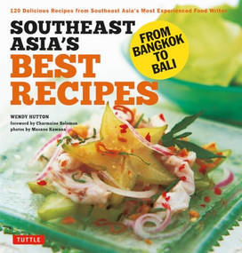 Southeast Asia's Best Recipes (From Bangkok to Bali [Southeast Asian Cookbook, 121 Recipes]) by Wendy Hutton, Charmaine Solomon, Masano Kawana, 9780804859004