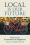 Local Is Our Future (Steps to an Economics of Happiness) by Helena Norberg-Hodge, 9781732980402