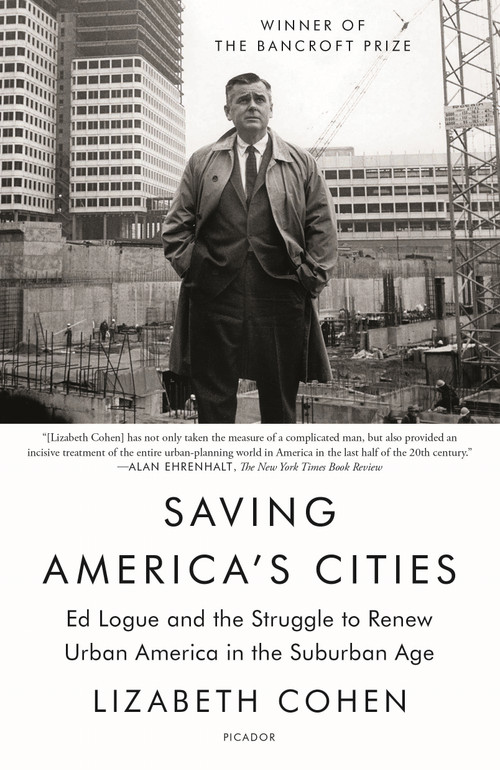 Saving America's Cities (Ed Logue and the Struggle to Renew Urban America in the Suburban Age) by Lizabeth Cohen, 9781250758019