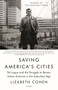 Saving America's Cities (Ed Logue and the Struggle to Renew Urban America in the Suburban Age) by Lizabeth Cohen, 9781250758019