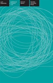 Intellectual Property Law Essentials by Duncan Spiers, 9781845860622
